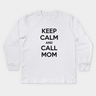 KEEP CALM AND CALL MOM Kids Long Sleeve T-Shirt